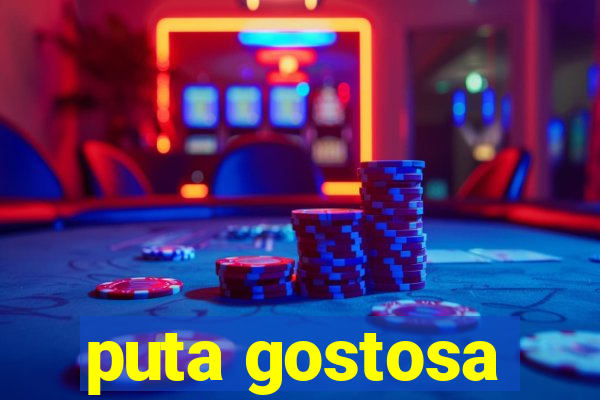 puta gostosa